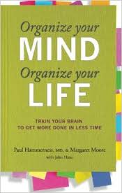 Organize your Mind, Organize your Life (2012) By Paul Hammerness, MD & Margaret Moore