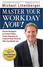 Master Your Workday Now (2010) By Michael Linenberger