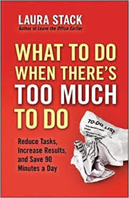 What to Do When There’s Too Much to Do by Laura Stack (2012)