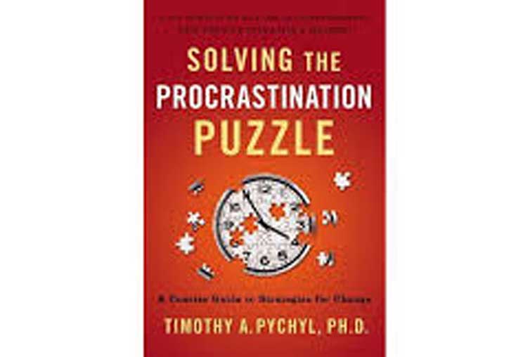 Solving the Procrastination Puzzle by Timothy A. Pychyl, Ph. D
